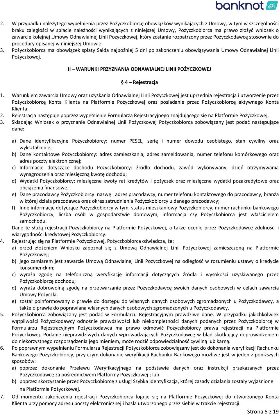 Pożyczkobiorca ma obowiązek spłaty Salda najpóźniej 5 dni po zakończeniu obowiązywania Umowy Odnawialnej Linii Pożyczkowej. II WARUNKI PRZYZNANIA ODNAWIALNEJ LINII POŻYCZKOWEJ 4 Rejestracja 1.