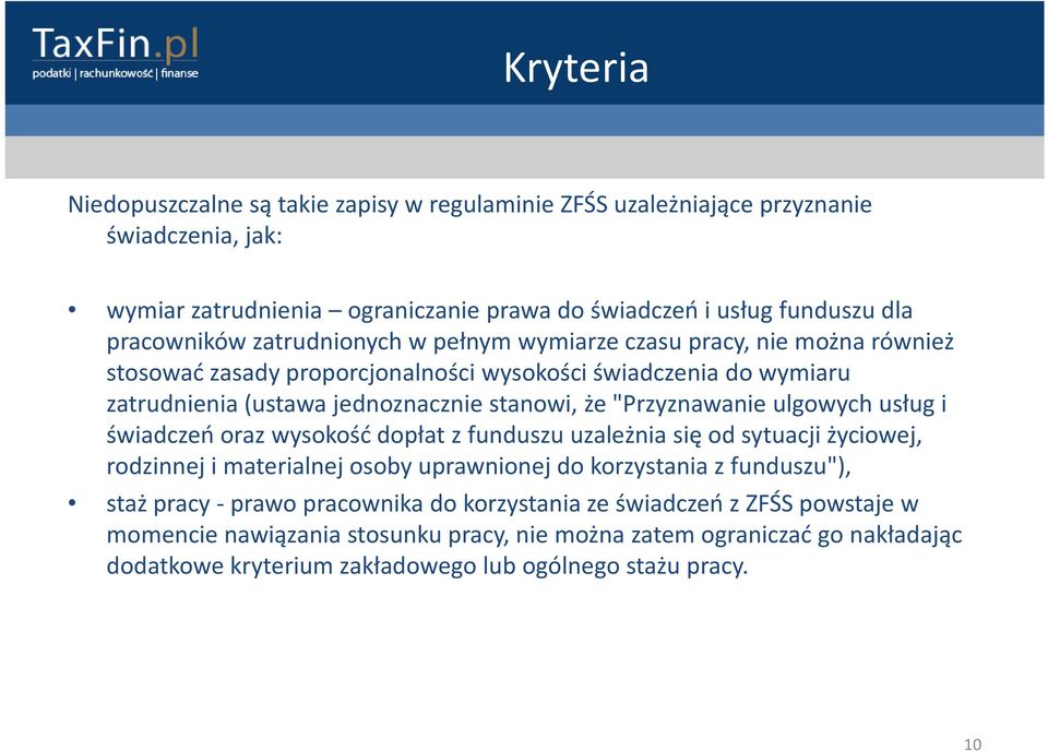 "Przyznawanie ulgowych usług i świadczeń oraz wysokość dopłat z funduszu uzależnia się od sytuacji życiowej, rodzinnej i materialnej osoby uprawnionej do korzystania z funduszu"), staż
