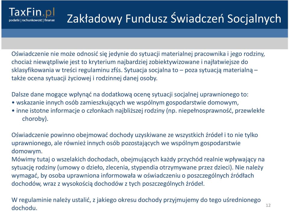 Dalsze dane mogące wpłynąć na dodatkową ocenę sytuacji socjalnej uprawnionego to: wskazanie innych osób zamieszkujących we wspólnym gospodarstwie domowym, inne istotne informacje o członkach