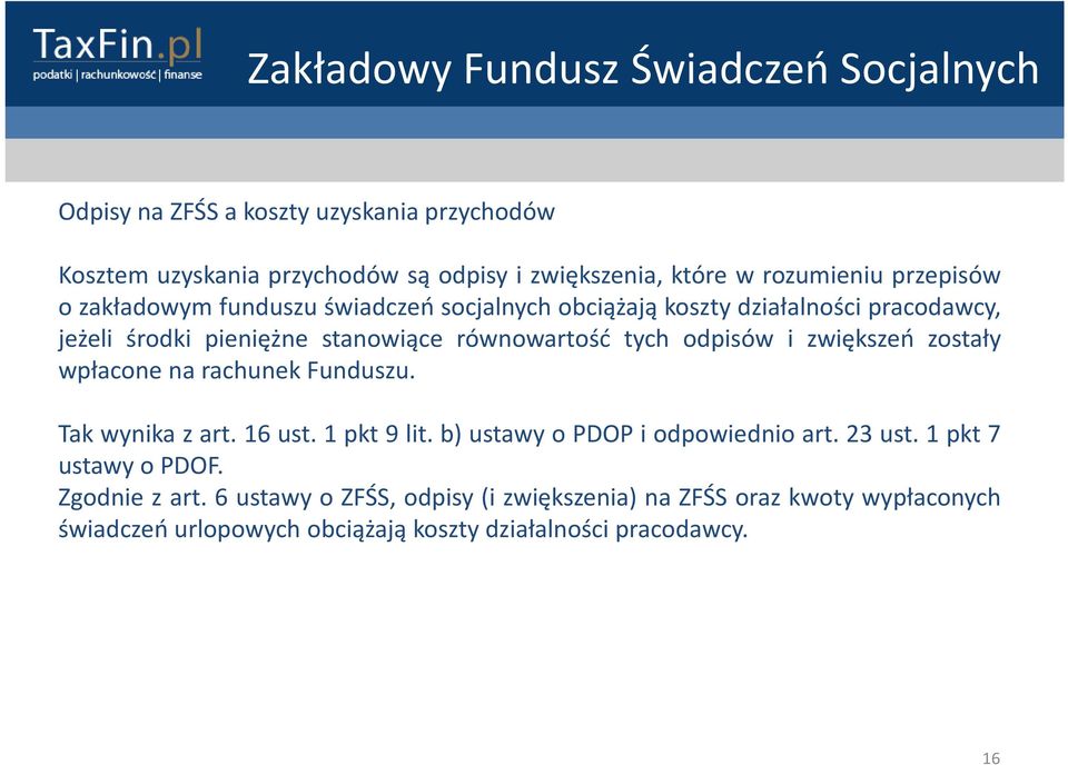 zostały wpłacone na rachunek Funduszu. Takwynika zart. 16 ust. 1 pkt 9 lit. b) ustawy opdop i odpowiednioart. 23 ust. 1 pkt7 ustawy o PDOF.