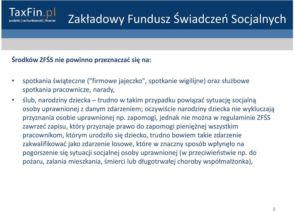 zapomogi, jednak nie można w regulaminie ZFŚS zawrzeć zapisu, który przyznaje prawo do zapomogi pieniężnej wszystkim pracownikom, którym urodziło się dziecko, trudno bowiem takie zdarzenie
