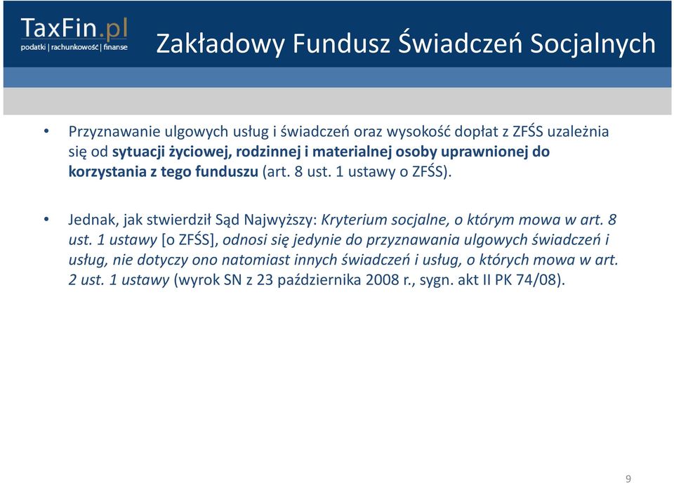 Jednak, jak stwierdził Sąd Najwyższy: Kryterium socjalne, o którym mowa w art. 8 ust.