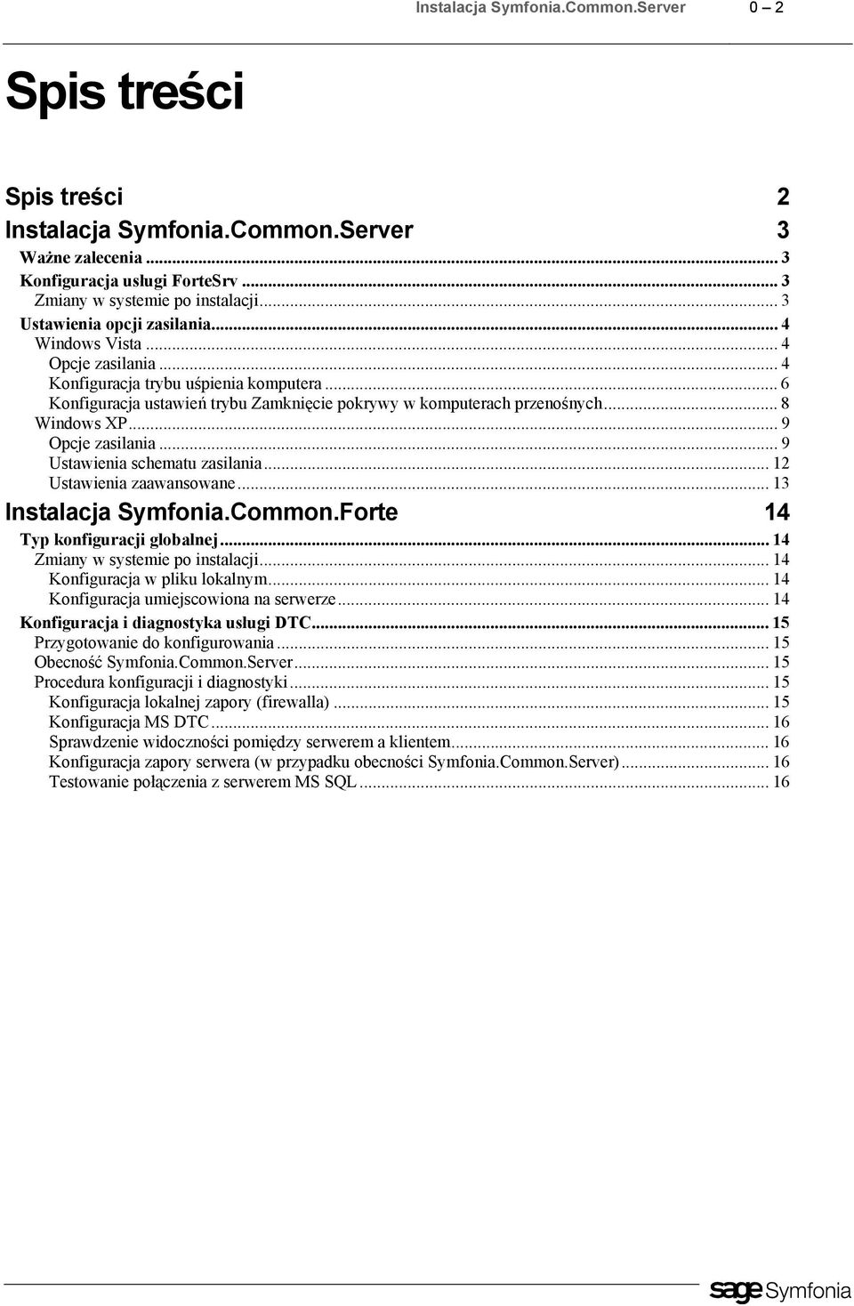 .. 8 Windows XP... 9 Opcje zasilania... 9 Ustawienia schematu zasilania... 12 Ustawienia zaawansowane... 13 Instalacja Symfonia.Common.Forte 14 Typ konfiguracji globalnej.