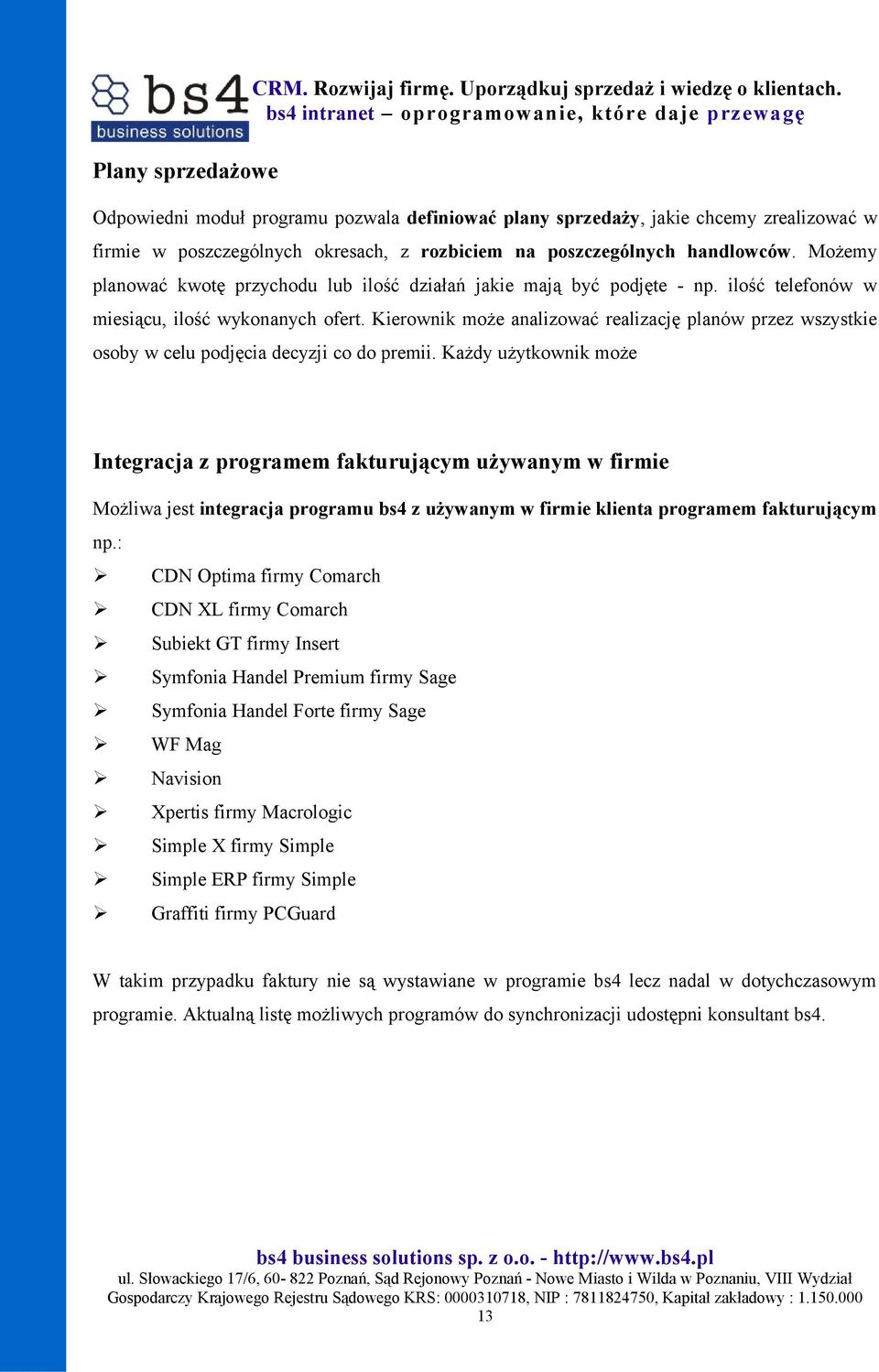 Możemy planować kwotę przychodu lub ilość działań jakie mają być podjęte - np. ilość telefonów w miesiącu, ilość wykonanych ofert.