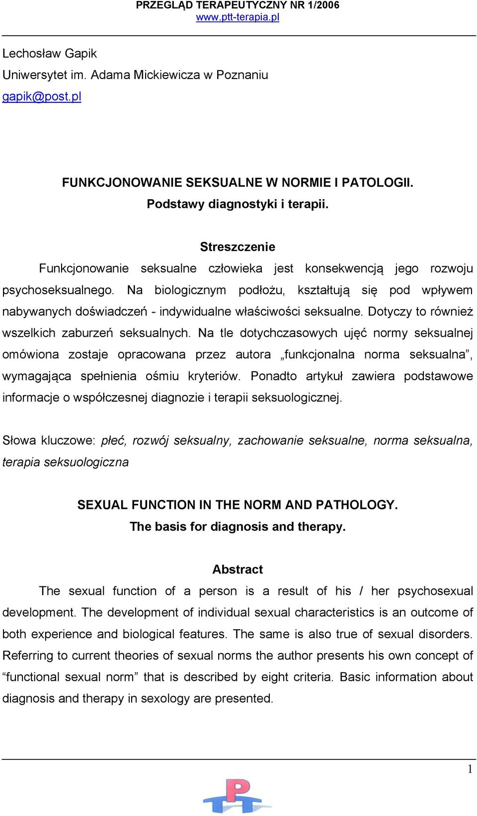 Na biologicznym podłożu, kształtują się pod wpływem nabywanych doświadczeń - indywidualne właściwości seksualne. Dotyczy to również wszelkich zaburzeń seksualnych.