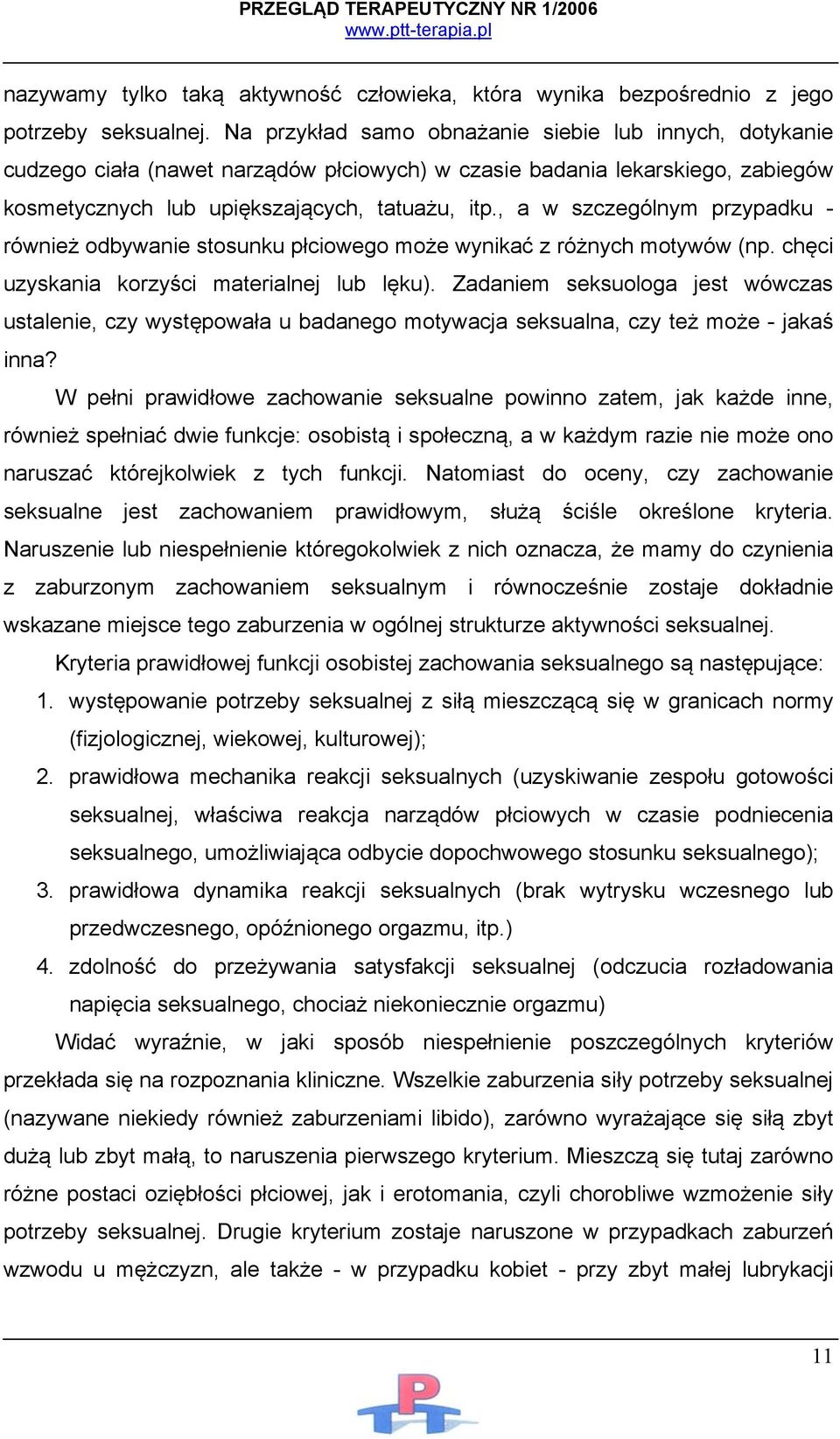 , a w szczególnym przypadku - również odbywanie stosunku płciowego może wynikać z różnych motywów (np. chęci uzyskania korzyści materialnej lub lęku).
