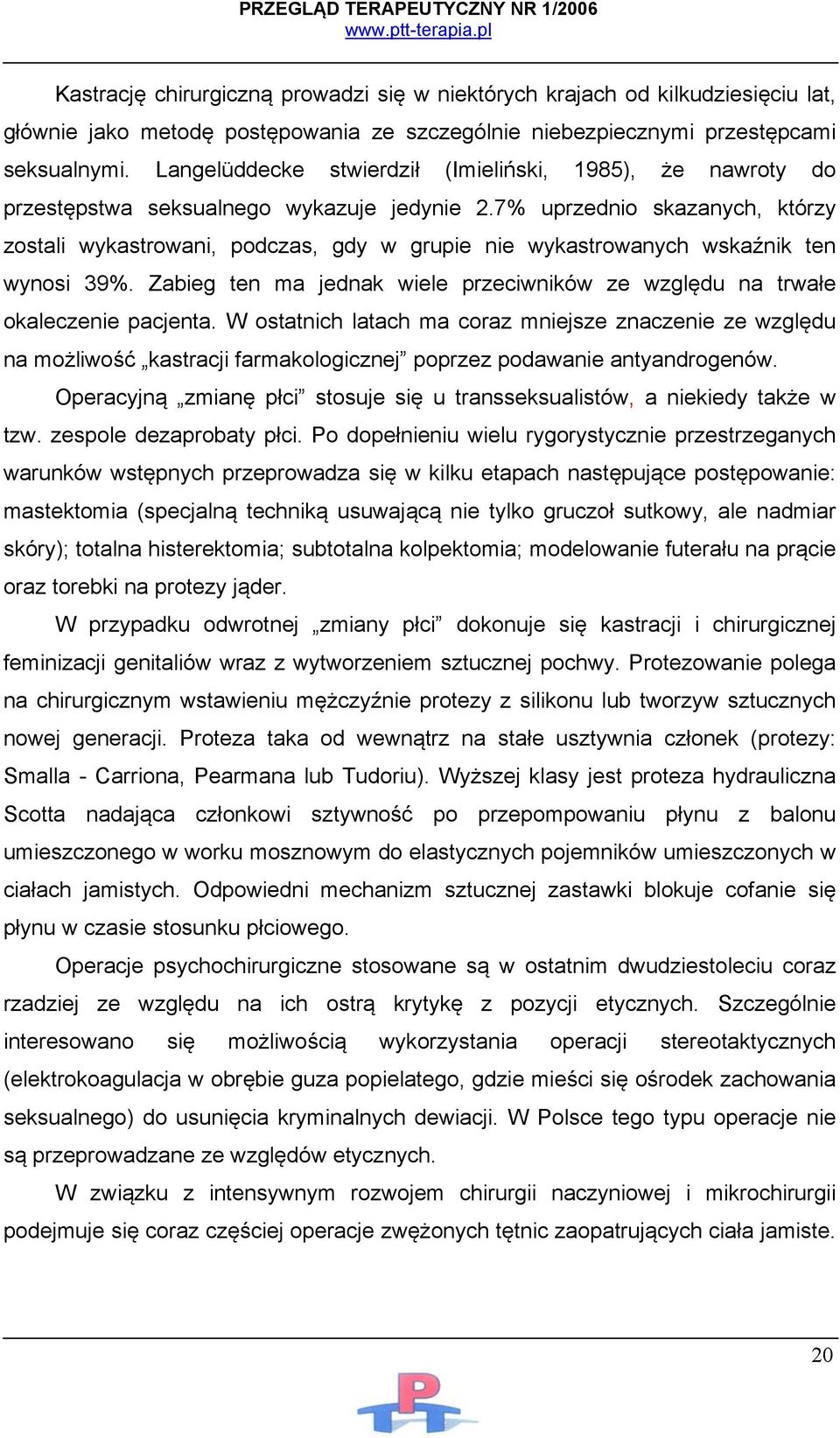 7% uprzednio skazanych, którzy zostali wykastrowani, podczas, gdy w grupie nie wykastrowanych wskaźnik ten wynosi 39%.