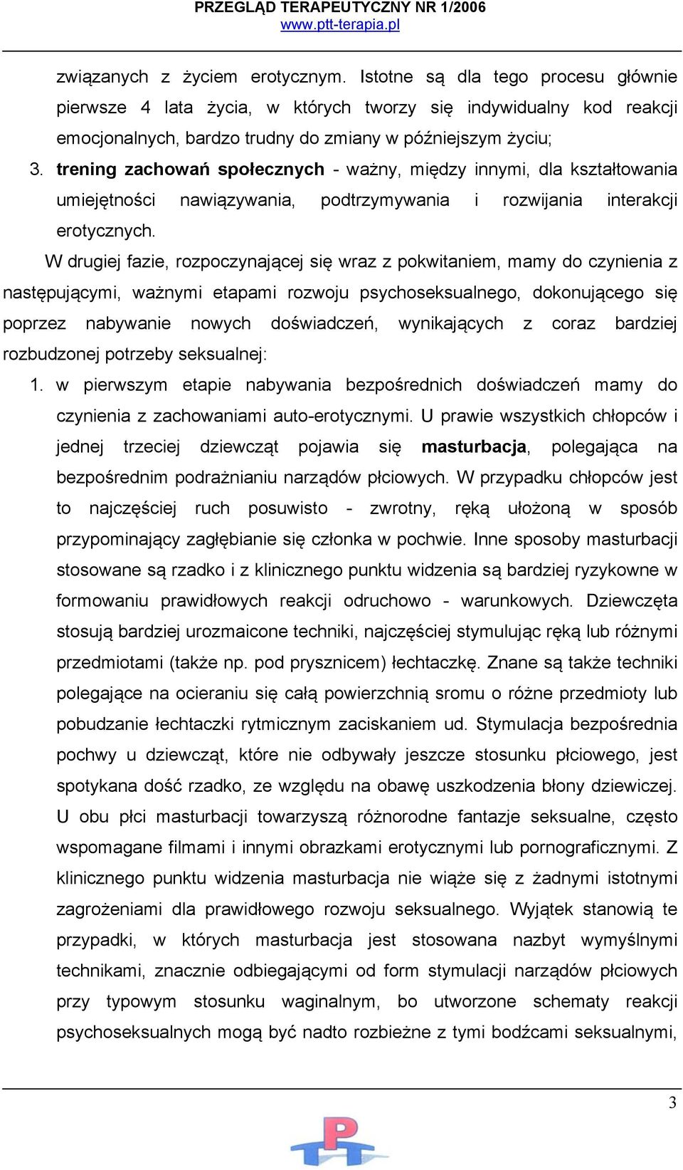 W drugiej fazie, rozpoczynającej się wraz z pokwitaniem, mamy do czynienia z następującymi, ważnymi etapami rozwoju psychoseksualnego, dokonującego się poprzez nabywanie nowych doświadczeń,