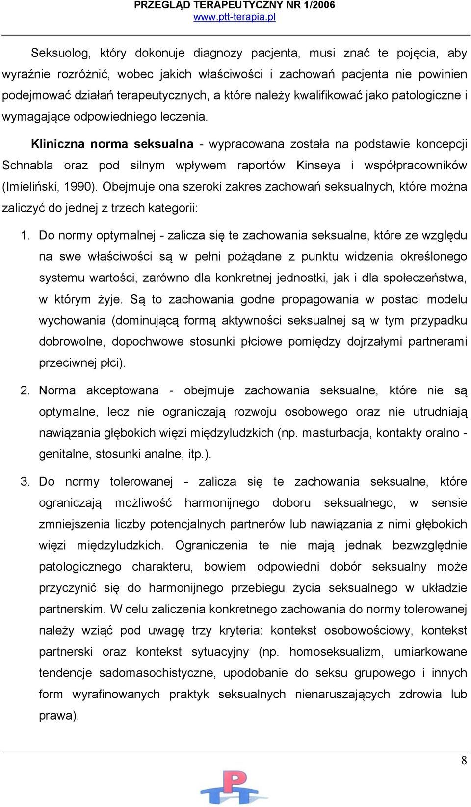 Kliniczna norma seksualna - wypracowana została na podstawie koncepcji Schnabla oraz pod silnym wpływem raportów Kinseya i współpracowników (Imieliński, 1990).