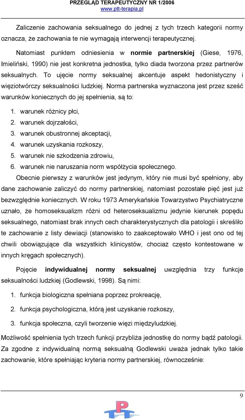 To ujęcie normy seksualnej akcentuje aspekt hedonistyczny i więziotwórczy seksualności ludzkiej. Norma partnerska wyznaczona jest przez sześć warunków koniecznych do jej spełnienia, są to: 1.