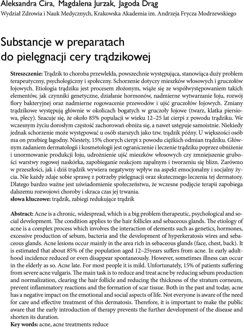 psychologiczny i społeczny. Schorzenie dotyczy mieszków włosowych i gruczołów łojowych.