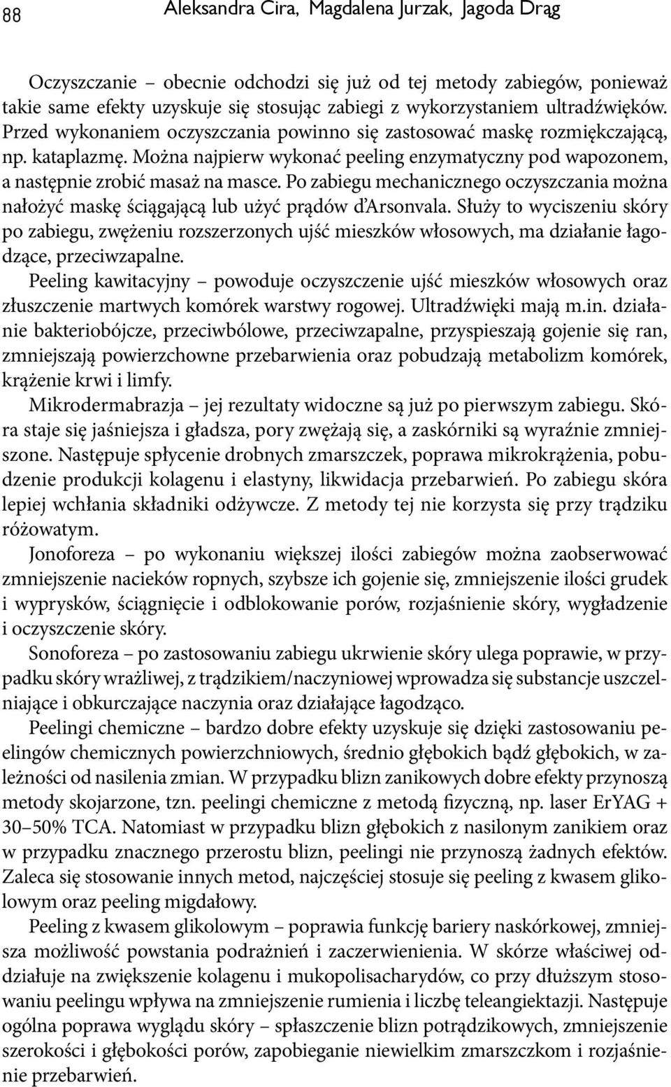 Po zabiegu mechanicznego oczyszczania można nałożyć maskę ściągającą lub użyć prądów d Arsonvala.