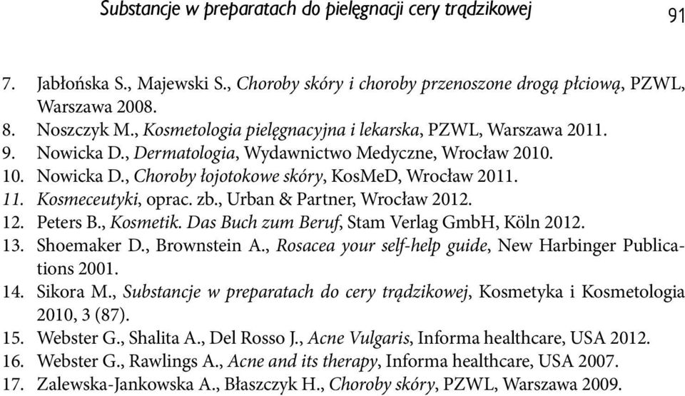 Kosmeceutyki, oprac. zb., Urban & Partner, Wrocław 2012. 12. Peters B., Kosmetik. Das Buch zum Beruf, Stam Verlag GmbH, Köln 2012. 13. Shoemaker D., Brownstein A.