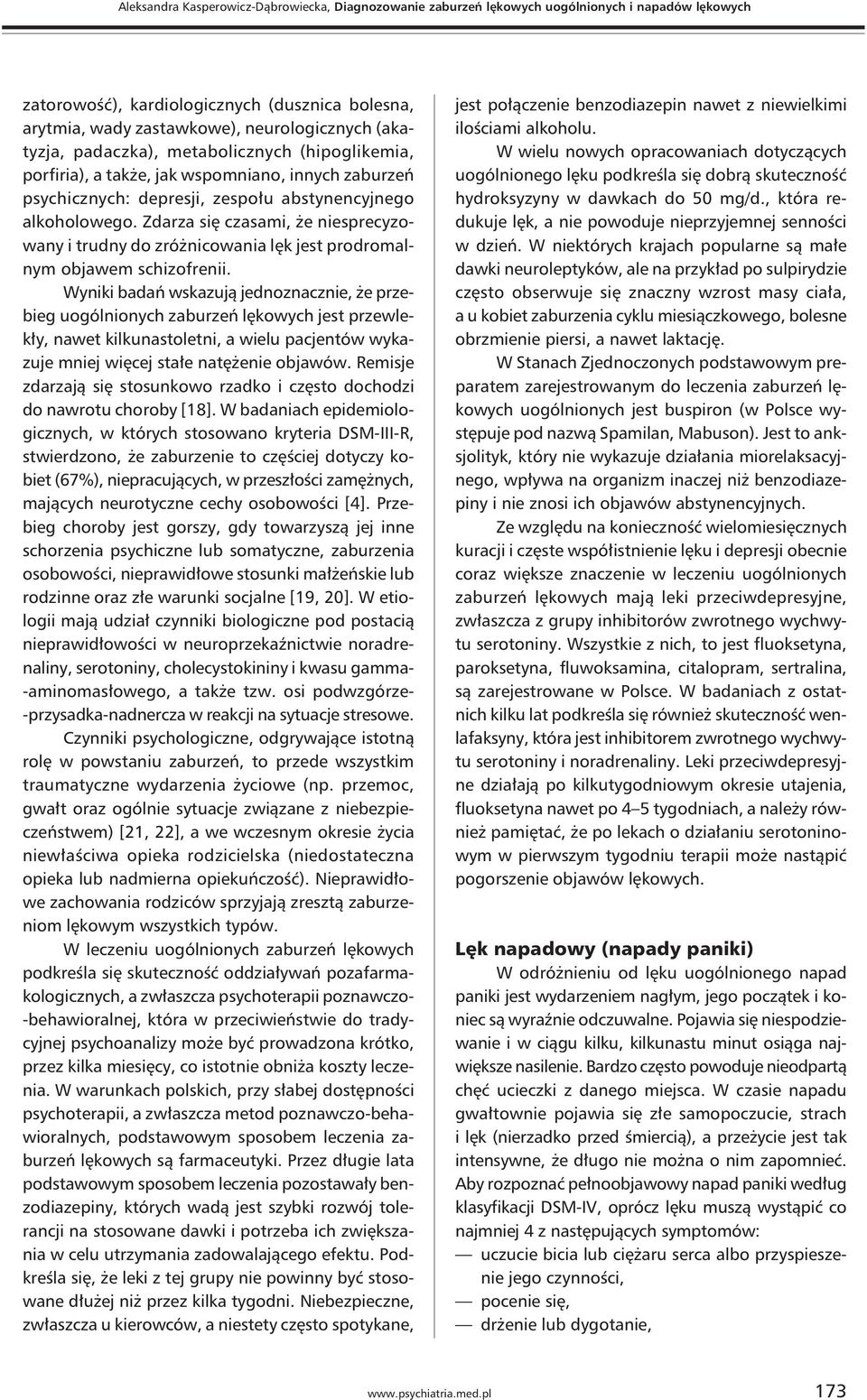 Zdarza się czasami, że niesprecyzowany i trudny do zróżnicowania lęk jest prodromalnym objawem schizofrenii.