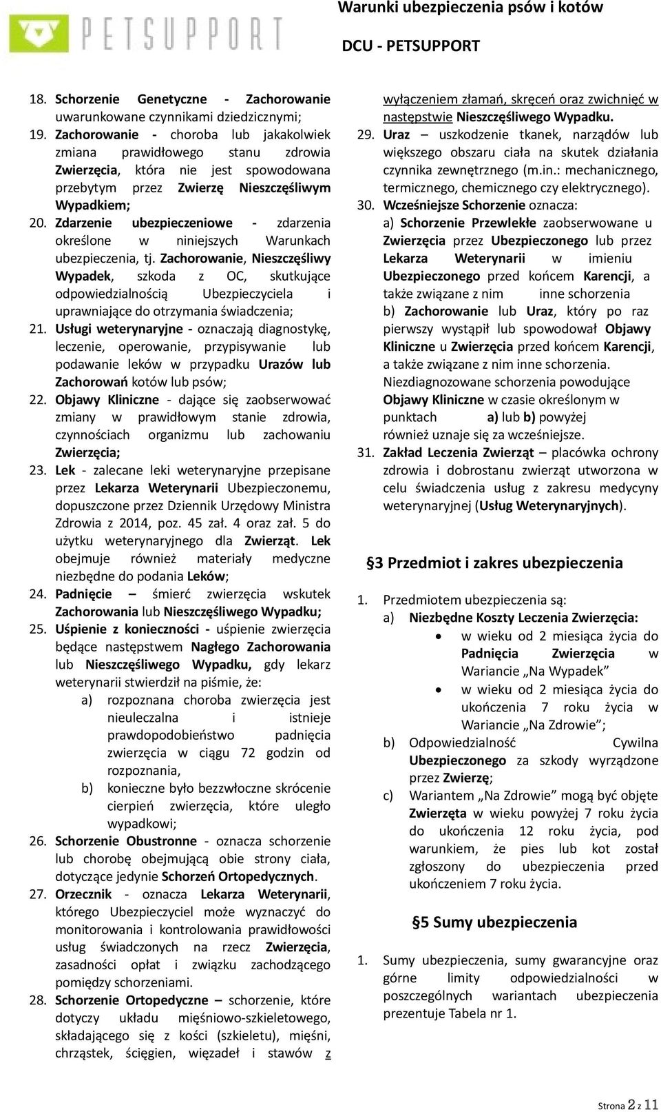 Zdarzenie ubezpieczeniowe - zdarzenia określone w niniejszych Warunkach ubezpieczenia, tj.