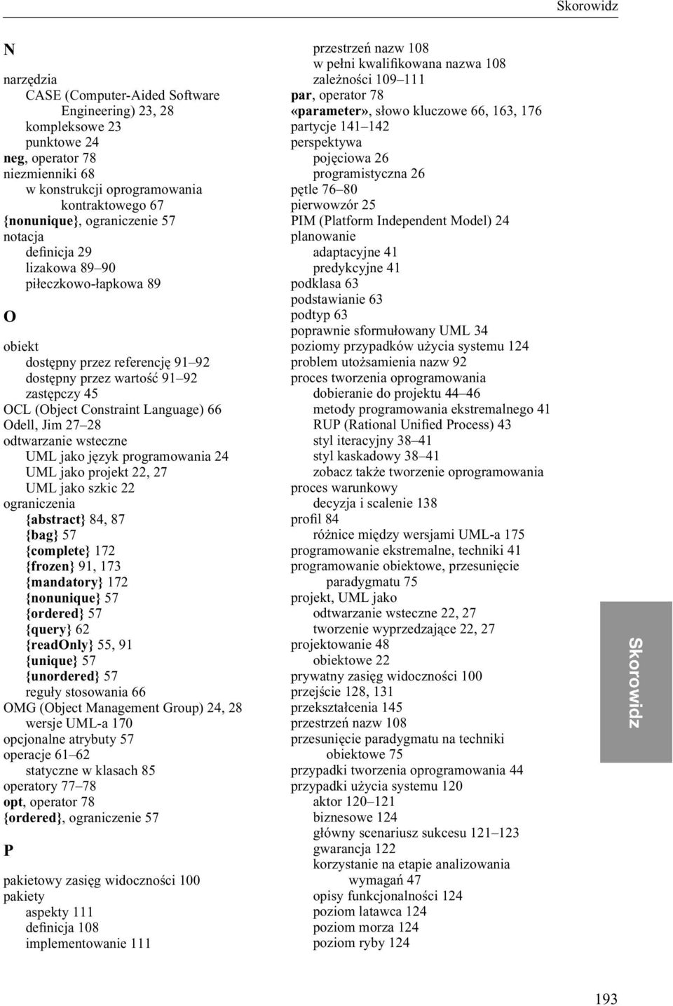 odtwarzanie wsteczne UML jako język programowania 24 UML jako projekt 22, 27 UML jako szkic 22 ograniczenia {abstract} 84, 87 {bag} 57 {complete} 172 {frozen} 91, 173 {mandatory} 172 {nonunique} 57