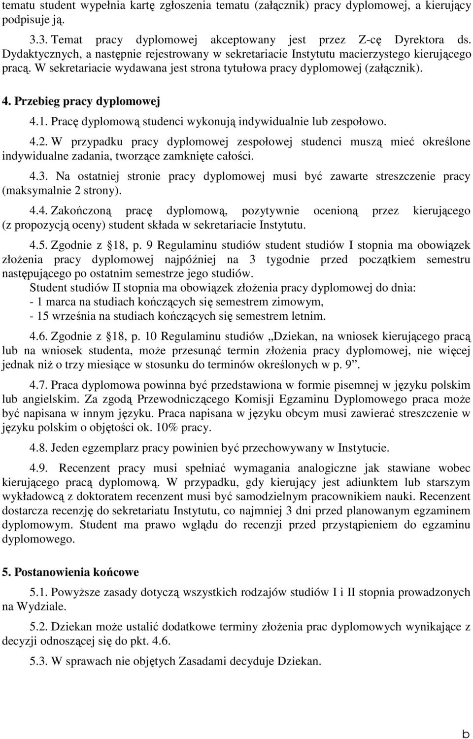 Przebieg pracy dyplomowej 4.1. Pracę dyplomową studenci wykonują indywidualnie lub zespołowo. 4.2.