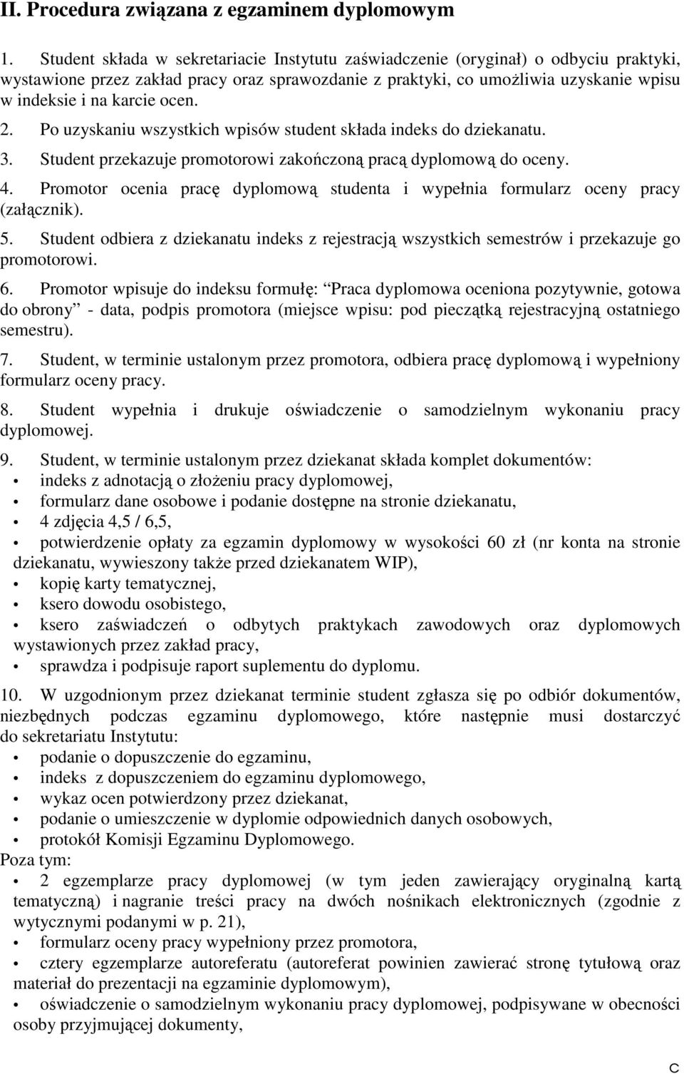 ocen. 2. Po uzyskaniu wszystkich wpisów student składa indeks do dziekanatu. 3. Student przekazuje promotorowi zakończoną pracą dyplomową do oceny. 4.