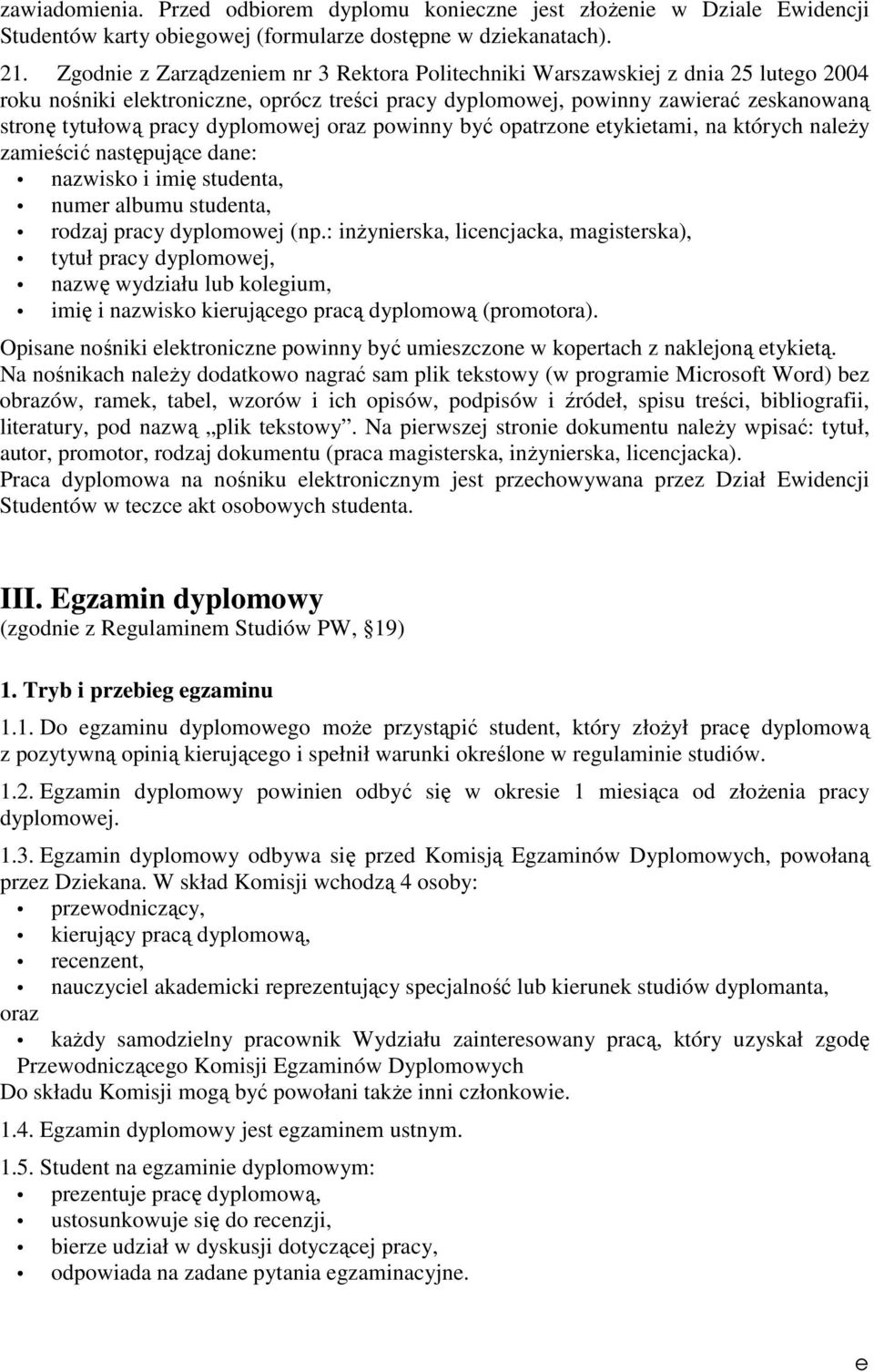 dyplomowej oraz powinny być opatrzone etykietami, na których naleŝy zamieścić następujące dane: nazwisko i imię studenta, numer albumu studenta, rodzaj pracy dyplomowej (np.