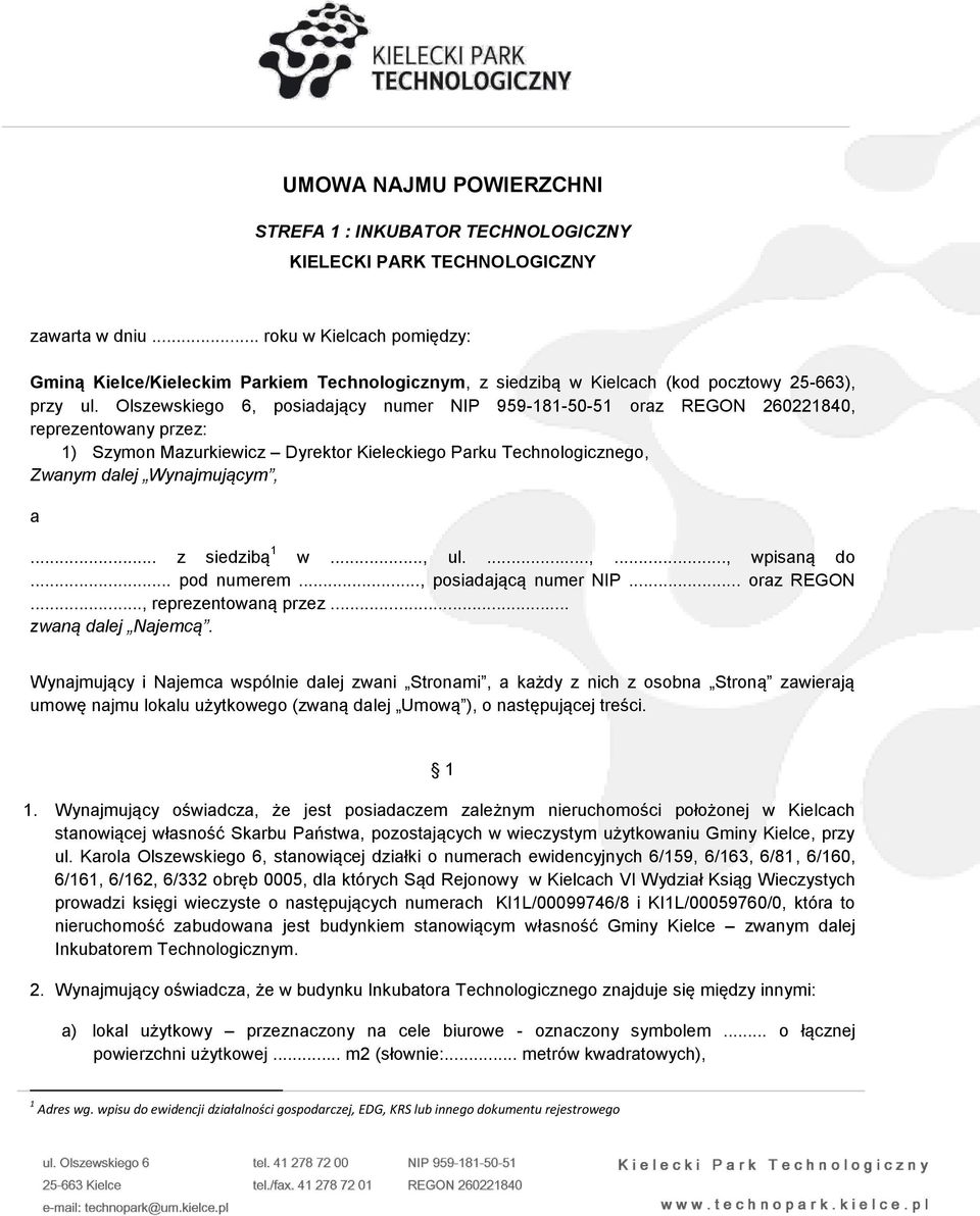 Olszewskiego 6, posiadający numer NIP 959-181-50-51 oraz REGON 260221840, reprezentowany przez: 1) Szymon Mazurkiewicz Dyrektor Kieleckiego Parku Technologicznego, Zwanym dalej Wynajmującym, a.