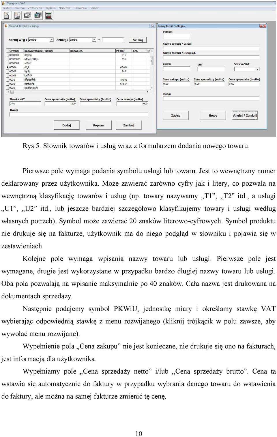 , lub jeszcze bardziej szczegółowo klasyfikujemy towary i usługi według własnych potrzeb). Symbol może zawierać 20 znaków literowo-cyfrowych.