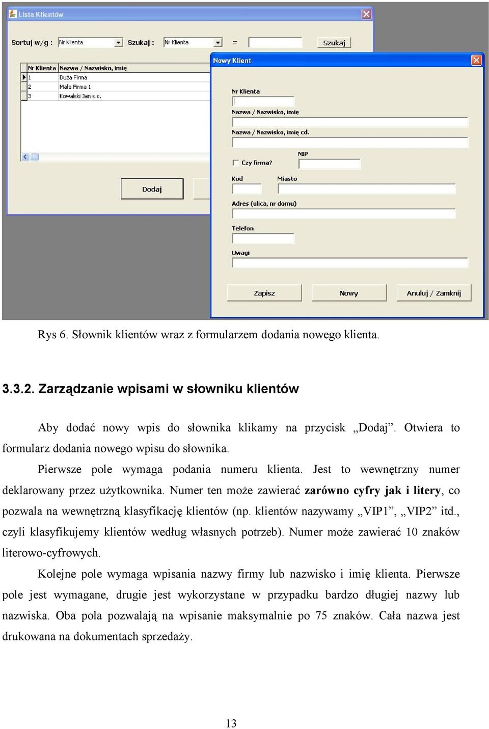 Numer ten może zawierać zarówno cyfry jak i litery, co pozwala na wewnętrzną klasyfikację klientów (np. klientów nazywamy VIP1, VIP2 itd., czyli klasyfikujemy klientów według własnych potrzeb).