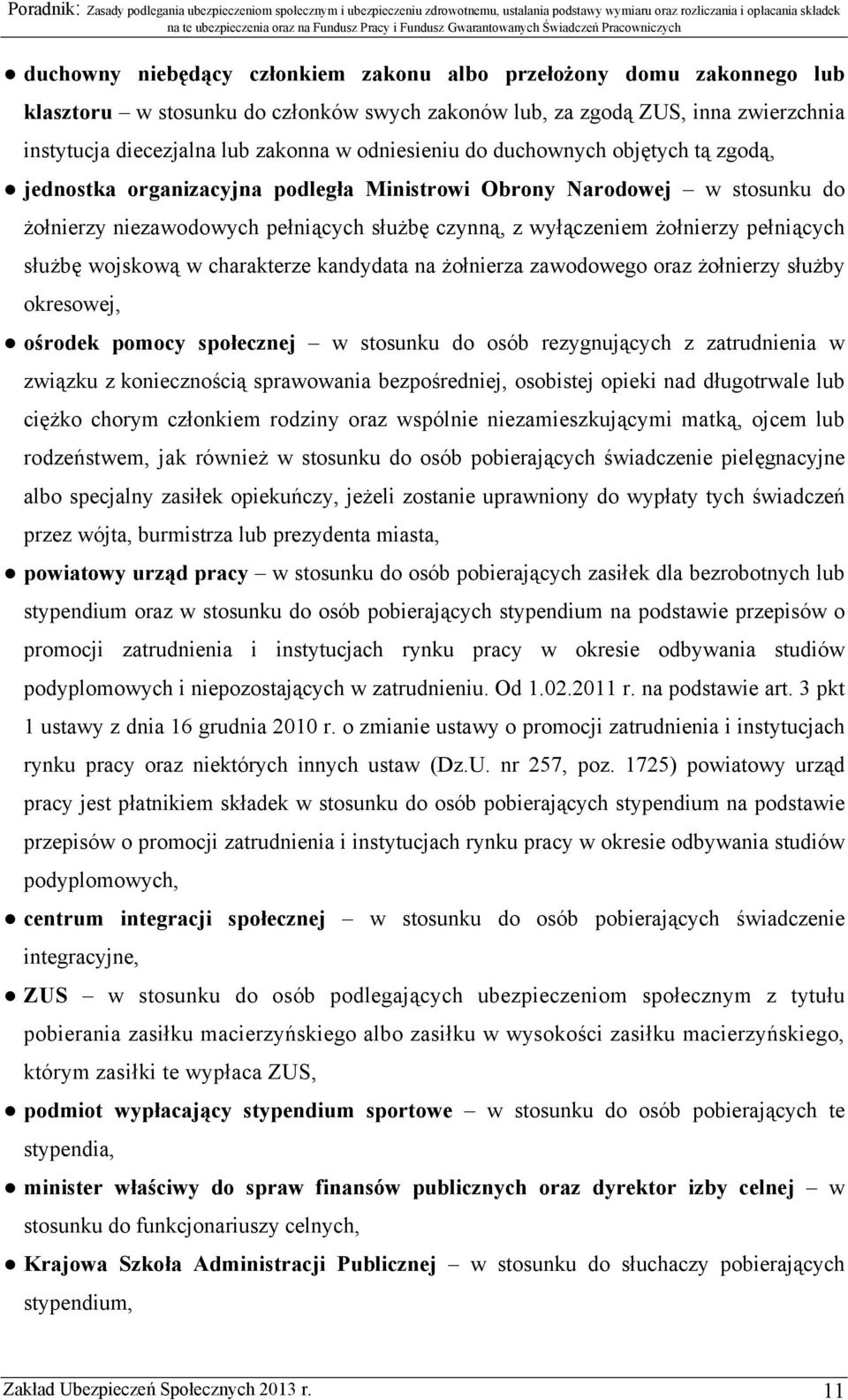 pełniących służbę wojskową w charakterze kandydata na żołnierza zawodowego oraz żołnierzy służby okresowej, ośrodek pomocy społecznej w stosunku do osób rezygnujących z zatrudnienia w związku z