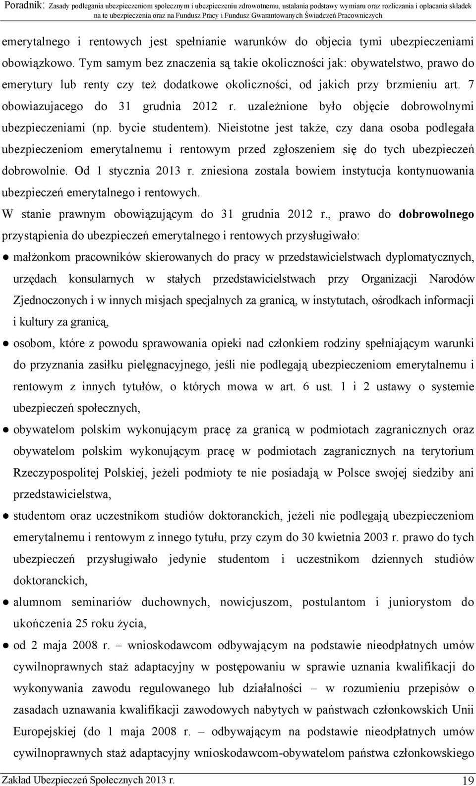 uzależnione było objęcie dobrowolnymi ubezpieczeniami (np. bycie studentem).