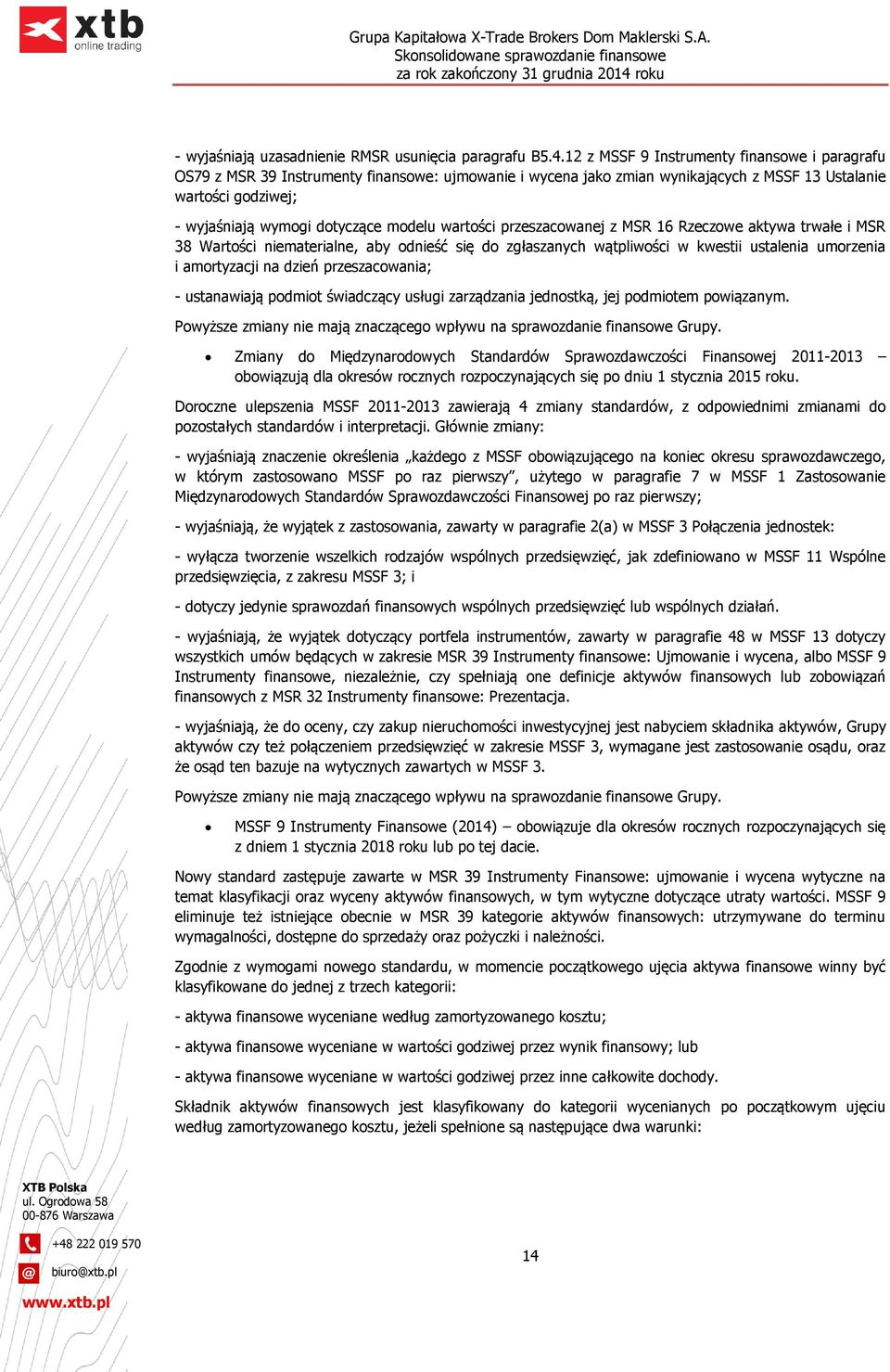 modelu wartości przeszacowanej z MSR 16 Rzeczowe aktywa trwałe i MSR 38 Wartości niematerialne, aby odnieść się do zgłaszanych wątpliwości w kwestii ustalenia umorzenia i amortyzacji na dzień