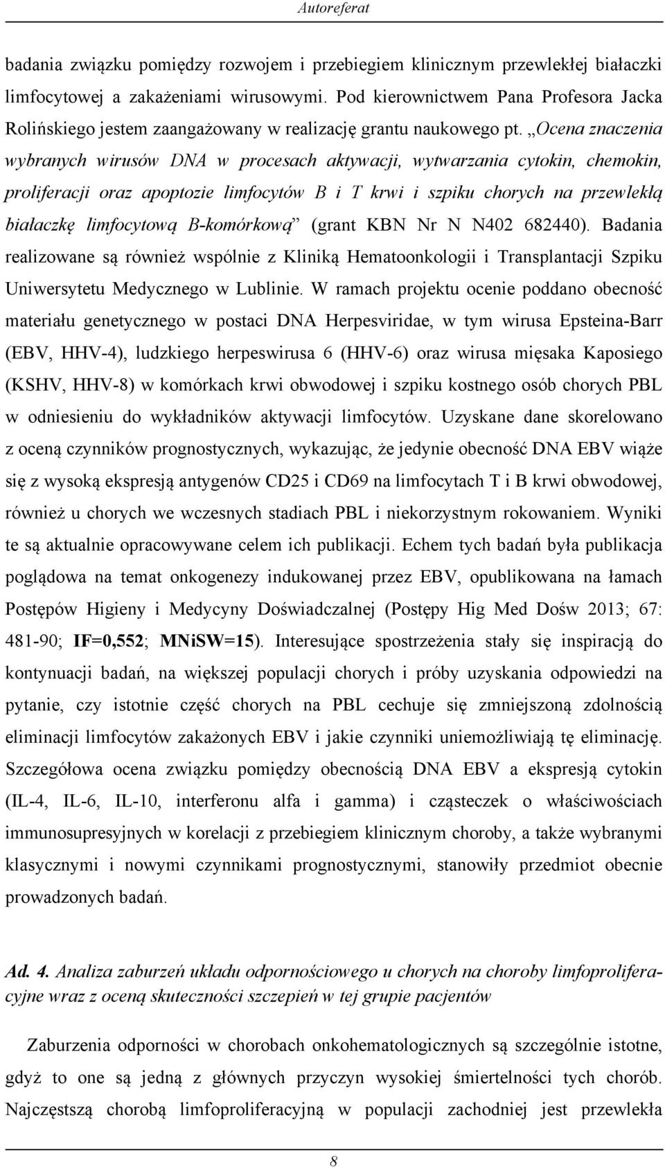 Ocena znaczenia wybranych wirusów DNA w procesach aktywacji, wytwarzania cytokin, chemokin, proliferacji oraz apoptozie limfocytów B i T krwi i szpiku chorych na przewlekłą białaczkę limfocytową