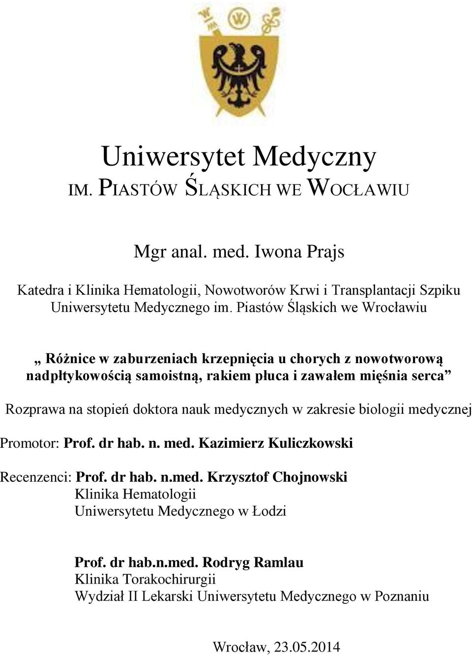 Piastów Śląskich we Wrocławiu Różnice w zaburzeniach krzepnięcia u chorych z nowotworową nadpłtykowością samoistną, rakiem płuca i zawałem mięśnia serca Rozprawa na stopień