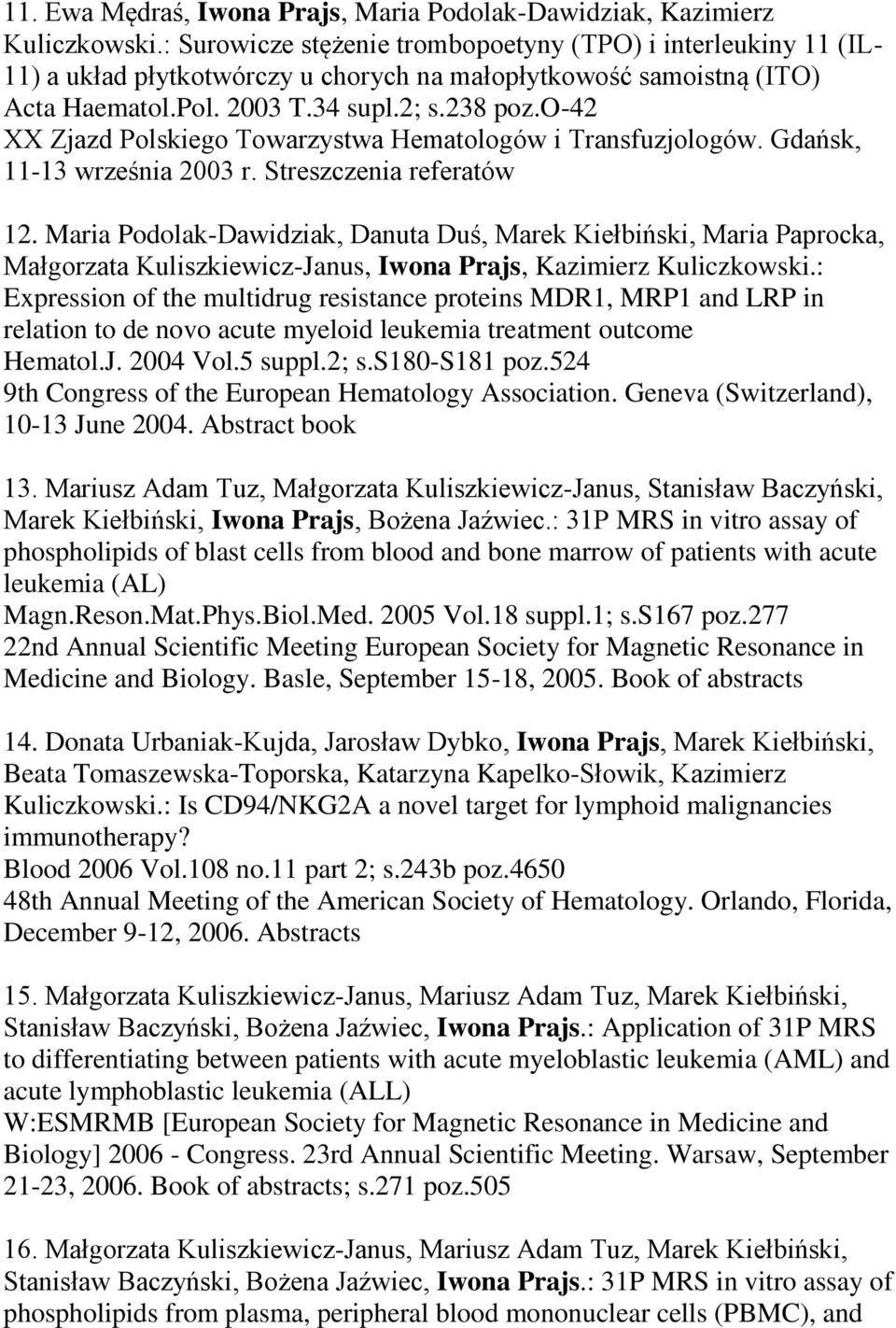 o-42 XX Zjazd Polskiego Towarzystwa Hematologów i Transfuzjologów. Gdańsk, 11-13 września 2003 r. Streszczenia referatów 12.