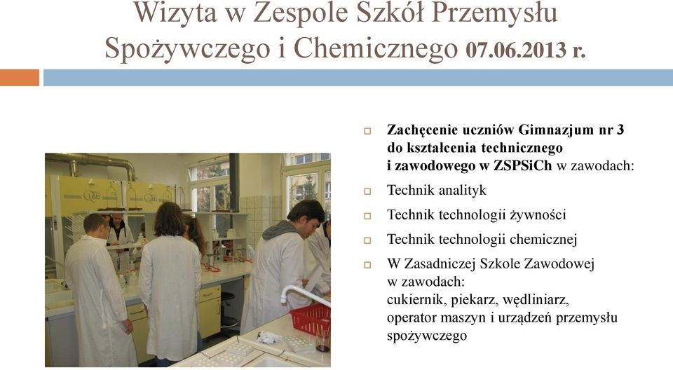 zawodach: Technik analityk Technik technologii żywności Technik technologii chemicznej W