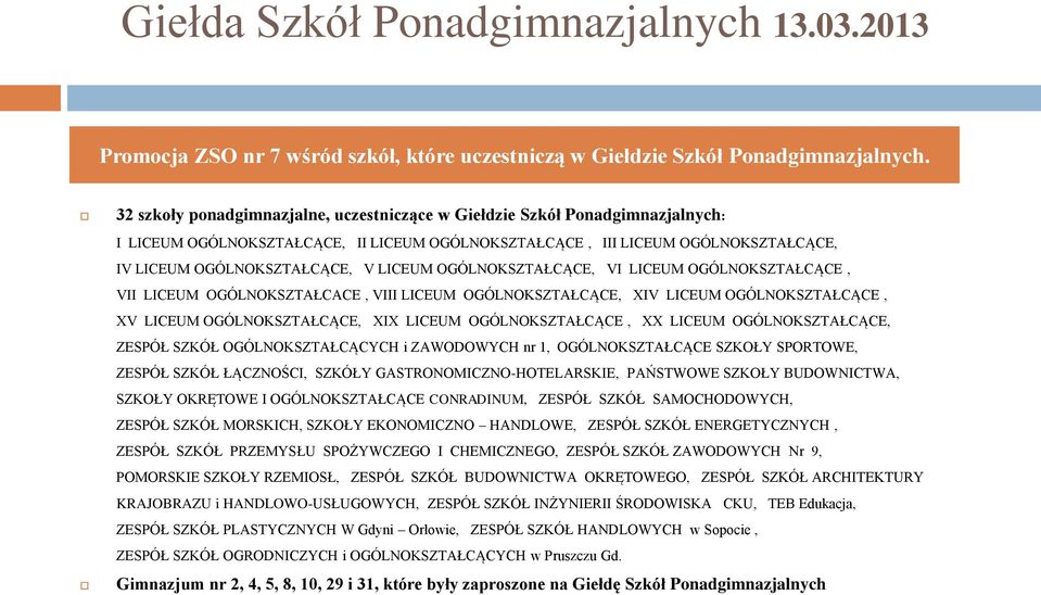 OGÓLNOKSZTAŁCĄCE, VI LICEUM OGÓLNOKSZTAŁCĄCE, VII LICEUM OGÓLNOKSZTAŁCACE, VIII LICEUM OGÓLNOKSZTAŁCĄCE, XIV LICEUM OGÓLNOKSZTAŁCĄCE, XV LICEUM OGÓLNOKSZTAŁCĄCE, XIX LICEUM OGÓLNOKSZTAŁCĄCE, XX