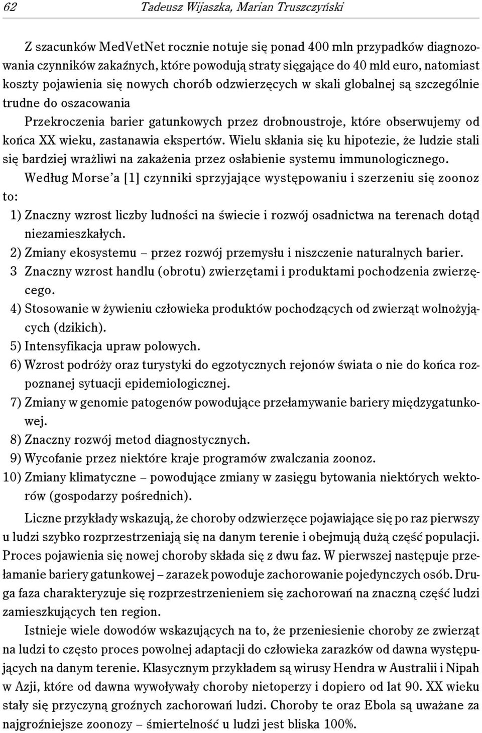 zastanawia ekspertów. Wielu skłania się ku hipotezie, że ludzie stali się bardziej wrażliwi na zakażenia przez osłabienie systemu immunologicznego.
