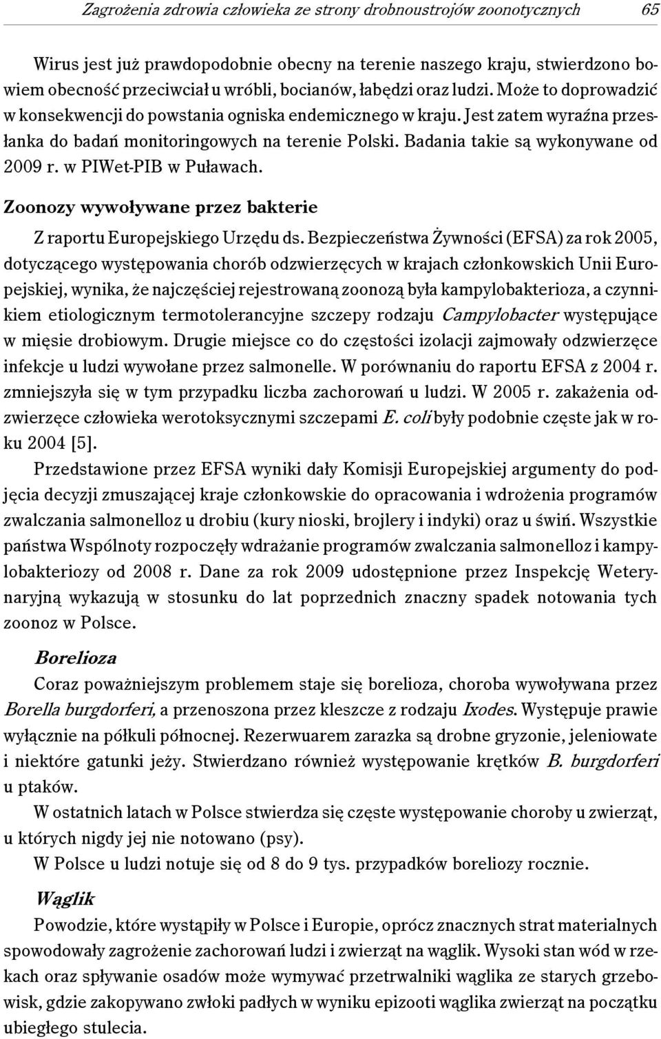 Badania takie są wykonywane od 2009 r. w PIWet-PIB w Puławach. Zoonozy wywoływane przez bakterie Z raportu Europejskiego Urzędu ds.