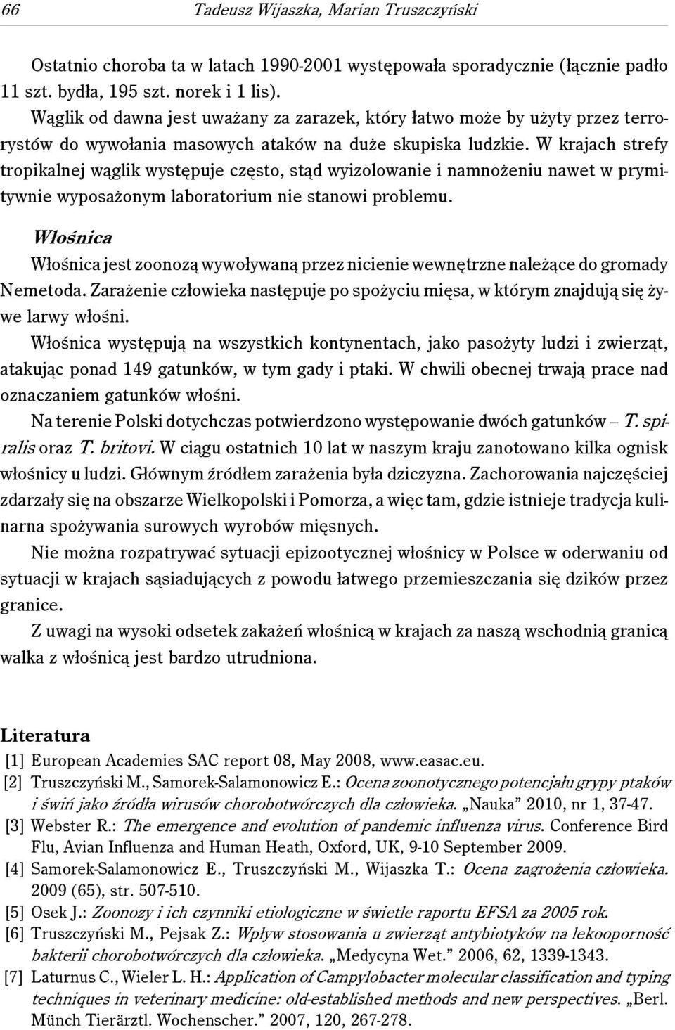 W krajach strefy tropikalnej wąglik występuje często, stąd wyizolowanie i namnożeniu nawet w prymitywnie wyposażonym laboratorium nie stanowi problemu.