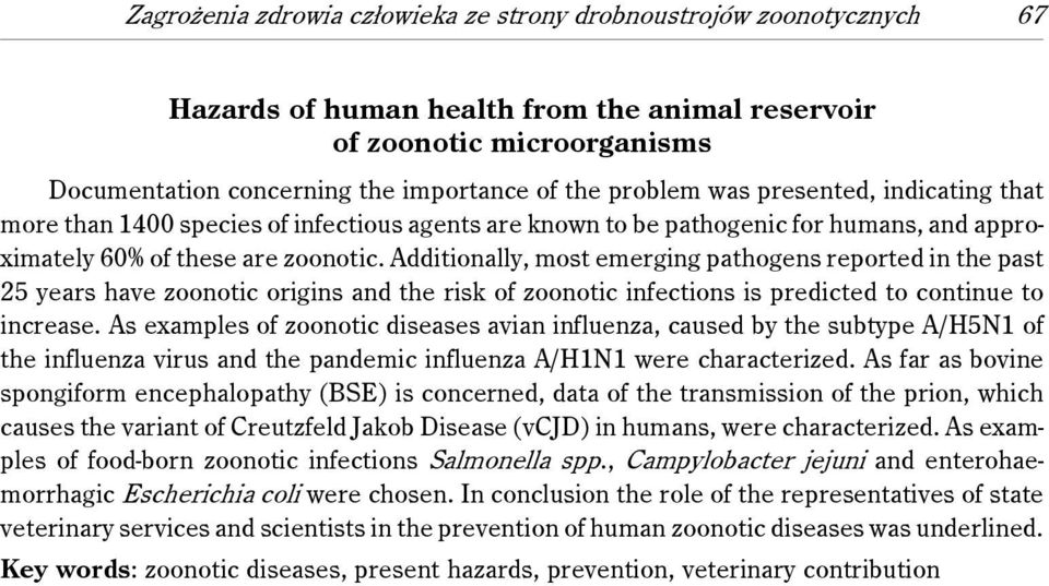 Additionally, most emerging pathogens reported in the past 25 years have zoonotic origins and the risk of zoonotic infections is predicted to continue to increase.