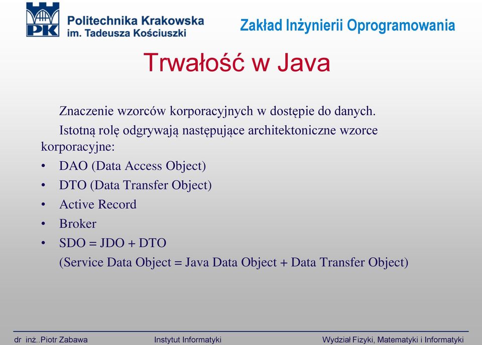 Istotną rolę odgrywają następujące architektoniczne wzorce korporacyjne: DAO (Data