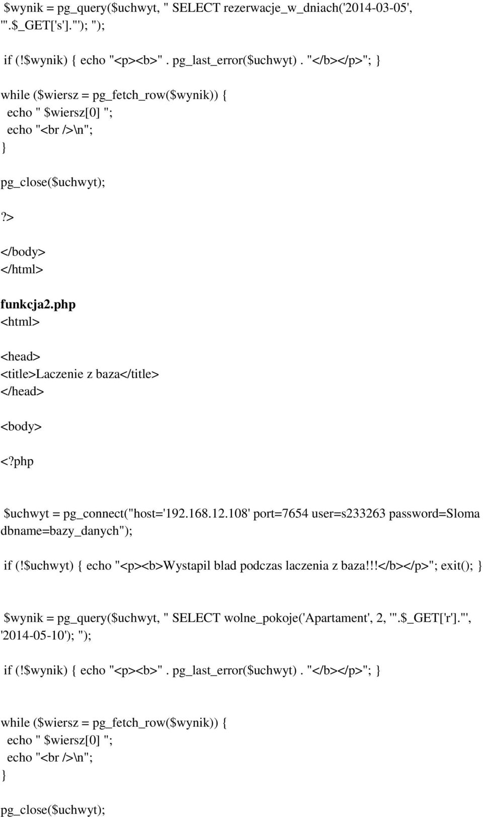 php <html> <head> <title>laczenie z baza</title> </head> <body> <?php $uchwyt = pg_connect("host='192.168.12.108' port=7654 user=s233263 password=sloma dbname=bazy_danych" if (!