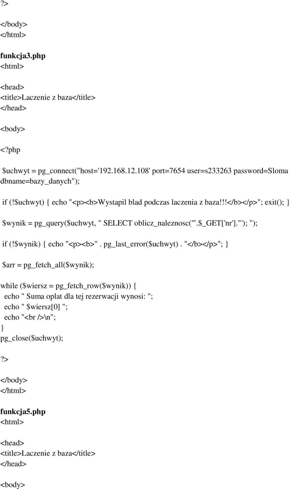 !!</b></p>"; exit( } $wynik = pg_query($uchwyt, " SELECT oblicz_naleznosc('".$_get['nr']."' " if (!$wynik) { echo "<p><b>". pg_last_error($uchwyt).