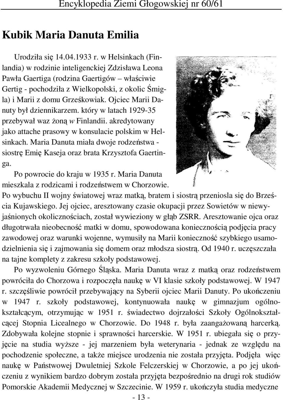 Ojciec Marii Danuty był dziennikarzem. który w latach 1929-35 przebywał waz żoną w Finlandii. akredytowany jako attache prasowy w konsulacie polskim w Helsinkach.