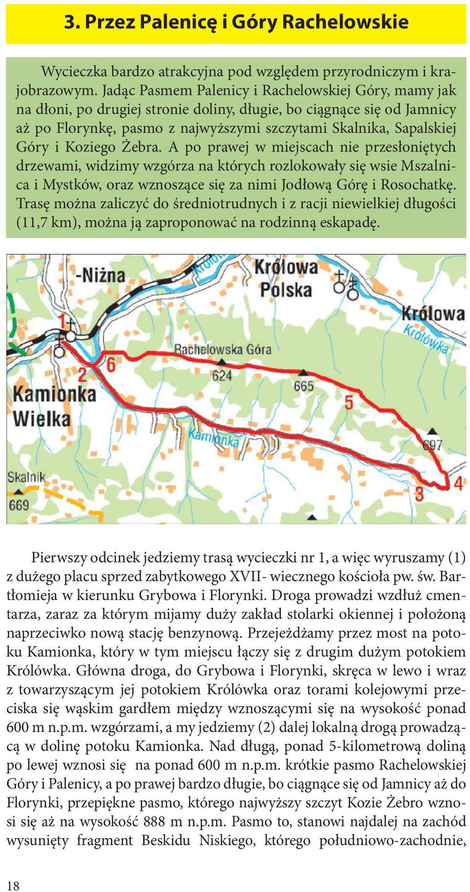Koziego Żebra. A po prawej w miejscach nie przesłoniętych drzewami, widzimy wzgórza na których rozlokowały się wsie Mszalnica i Mystków, oraz wznoszące się za nimi Jodłową Górę i Rosochatkę.