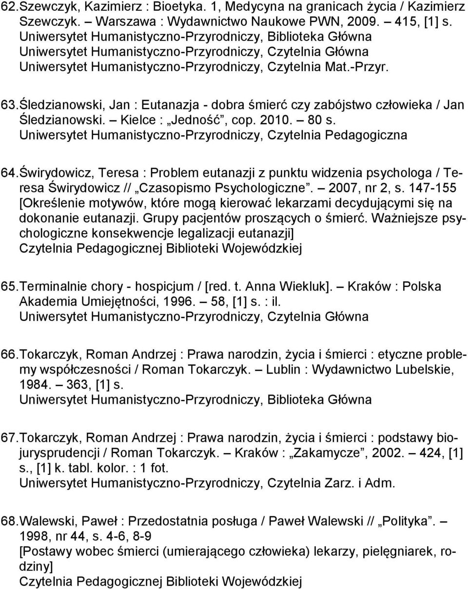 Świrydowicz, Teresa : Problem eutanazji z punktu widzenia psychologa / Teresa Świrydowicz // Czasopismo Psychologiczne. 2007, nr 2, s.