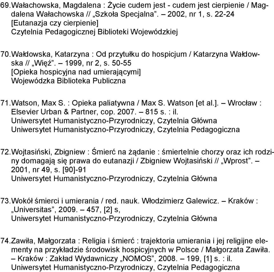 : Opieka paliatywna / Max S. Watson [et al.]. Wrocław : Elsevier Urban & Partner, cop. 2007. 815 s. : il. 72.