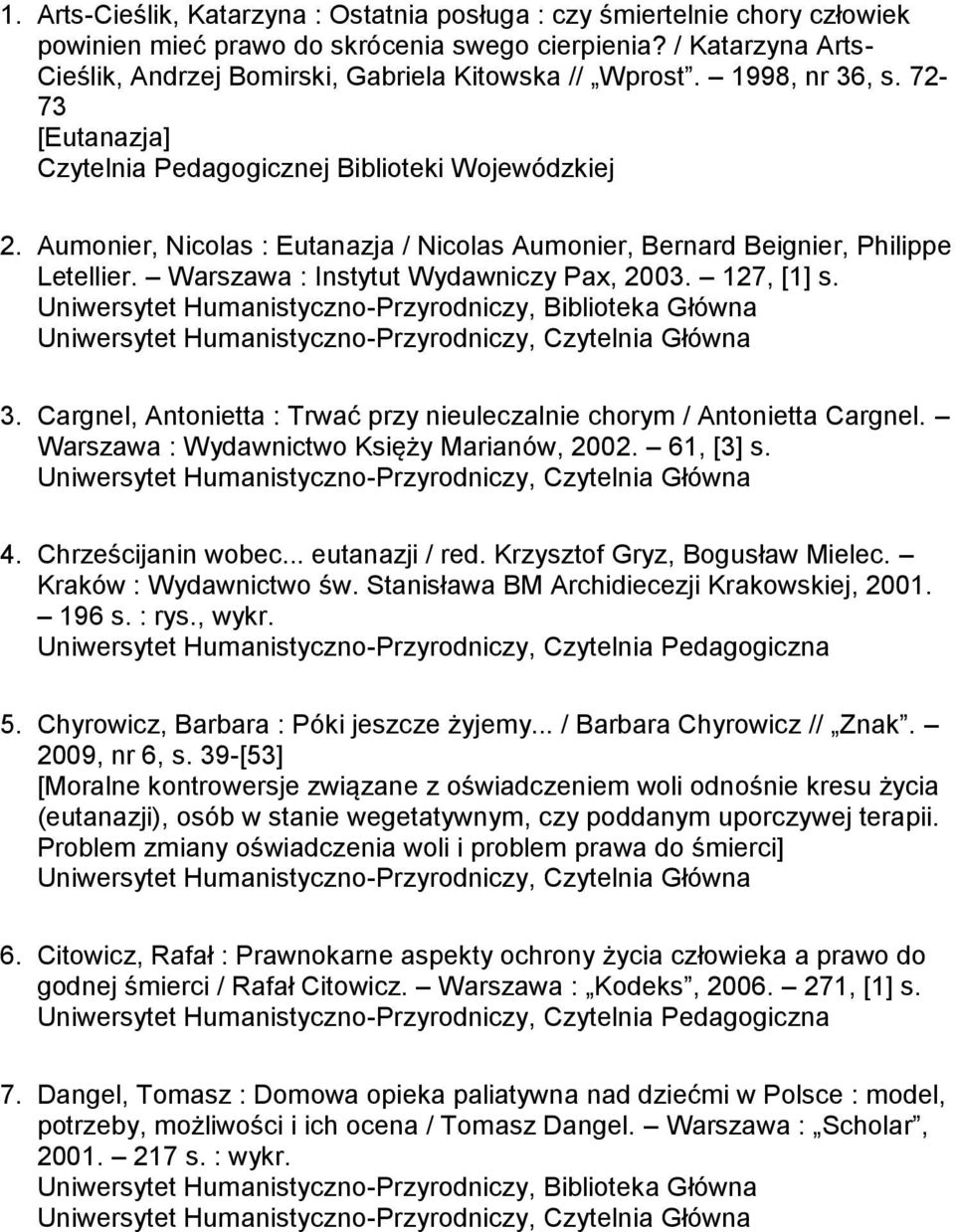 Warszawa : Instytut Wydawniczy Pax, 2003. 127, [1] s. 3. Cargnel, Antonietta : Trwać przy nieuleczalnie chorym / Antonietta Cargnel. Warszawa : Wydawnictwo Księży Marianów, 2002. 61, [3] s. 4.