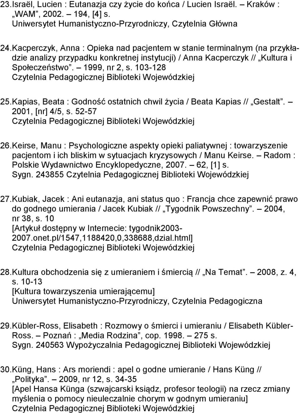 Kapias, Beata : Godność ostatnich chwil życia / Beata Kapias // Gestalt. 2001, [nr] 4/5, s. 52-57 26.