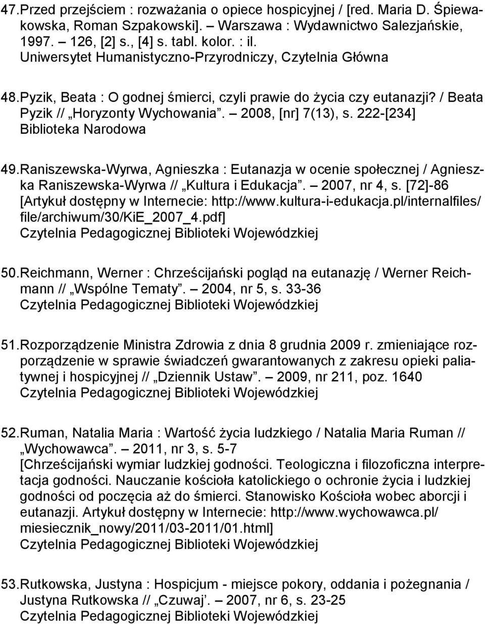 Raniszewska-Wyrwa, Agnieszka : Eutanazja w ocenie społecznej / Agnieszka Raniszewska-Wyrwa // Kultura i Edukacja. 2007, nr 4, s. [72]-86 [Artykuł dostępny w Internecie: http://www.kultura-i-edukacja.