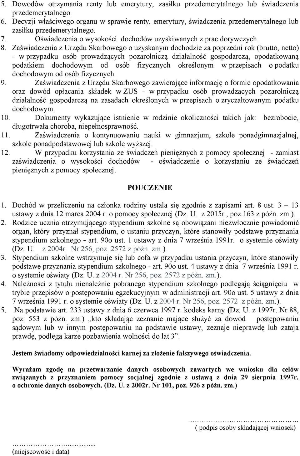 Zaświadczenia z Urzędu Skarbowego o uzyskanym dochodzie za poprzedni rok (brutto, netto) - w przypadku osób prowadzących pozarolniczą działalność gospodarczą, opodatkowaną podatkiem dochodowym od