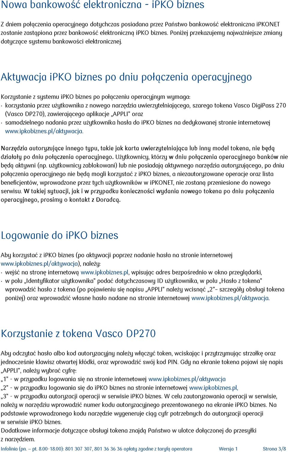 Aktywacja ipko biznes po dniu połączenia operacyjnego Korzystanie z systemu ipko biznes po połączeniu operacyjnym wymaga: korzystania przez użytkownika z nowego narzędzia uwierzytelniającego, szarego